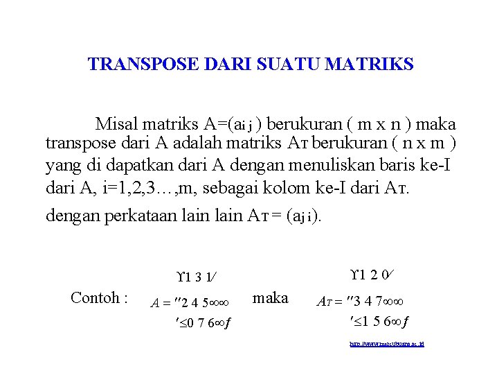 TRANSPOSE DARI SUATU MATRIKS Misal matriks A=(ai j ) berukuran ( m x n