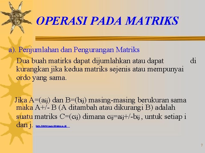 OPERASI PADA MATRIKS a). Penjumlahan dan Pengurangan Matriks Dua buah matirks dapat dijumlahkan atau