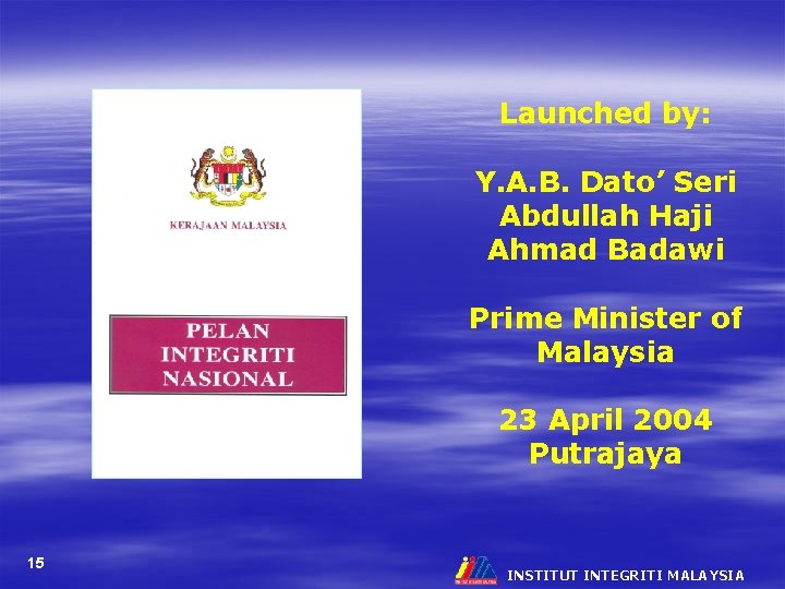 Launched by: Y. A. B. Dato’ Seri Abdullah Haji Ahmad Badawi Prime Minister of