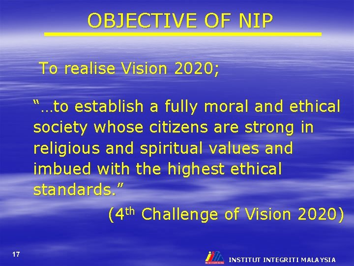 OBJECTIVE OF NIP To realise Vision 2020; “…to establish a fully moral and ethical