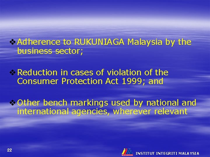 v Adherence to RUKUNIAGA Malaysia by the business sector; v Reduction in cases of