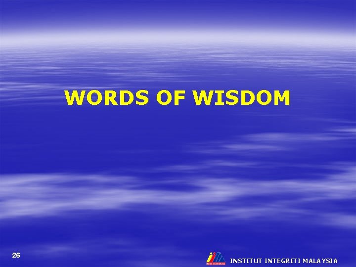 WORDS OF WISDOM 26 INSTITUT INTEGRITI MALAYSIA 