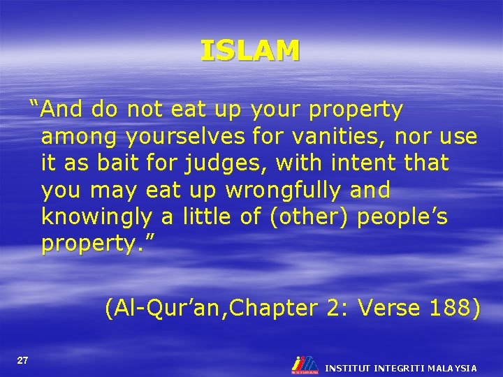 ISLAM “And do not eat up your property among yourselves for vanities, nor use