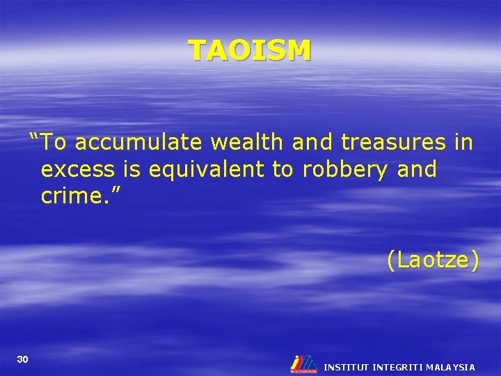 TAOISM “To accumulate wealth and treasures in excess is equivalent to robbery and crime.