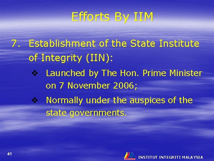 Efforts By IIM 7. Establishment of the State Institute of Integrity (IIN): v Launched