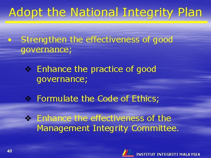 Adopt the National Integrity Plan • Strengthen the effectiveness of good governance; v Enhance