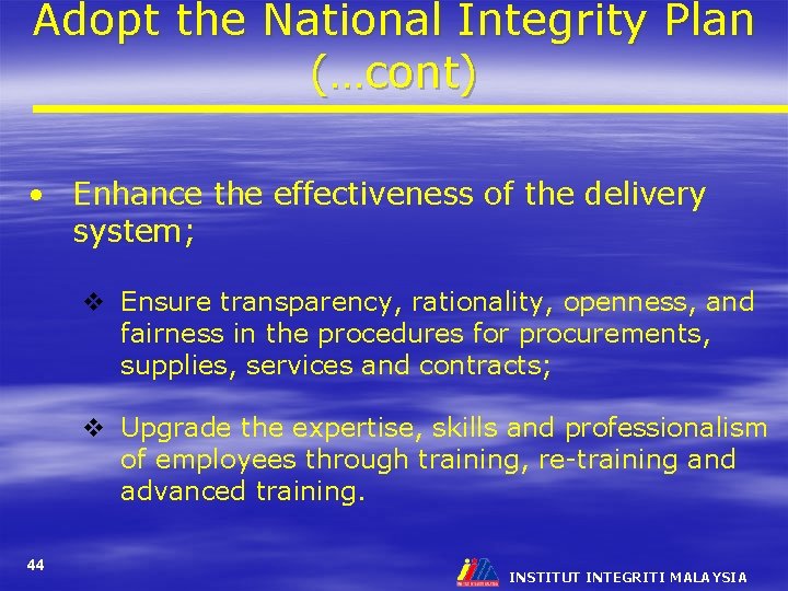 Adopt the National Integrity Plan (…cont) • Enhance the effectiveness of the delivery system;