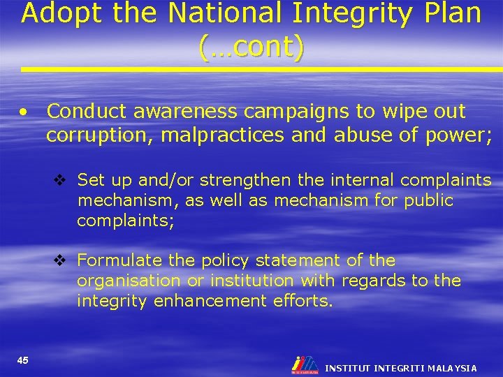Adopt the National Integrity Plan (…cont) • Conduct awareness campaigns to wipe out corruption,