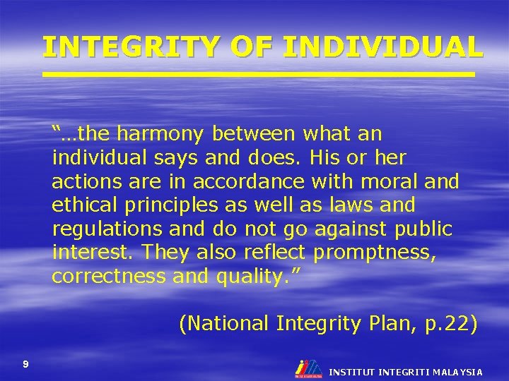 INTEGRITY OF INDIVIDUAL “…the harmony between what an individual says and does. His or