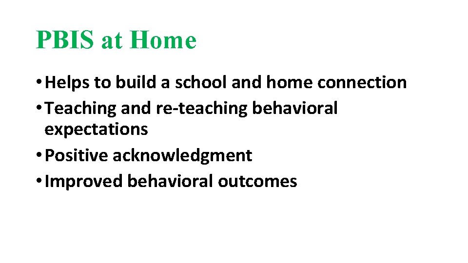 PBIS at Home • Helps to build a school and home connection • Teaching