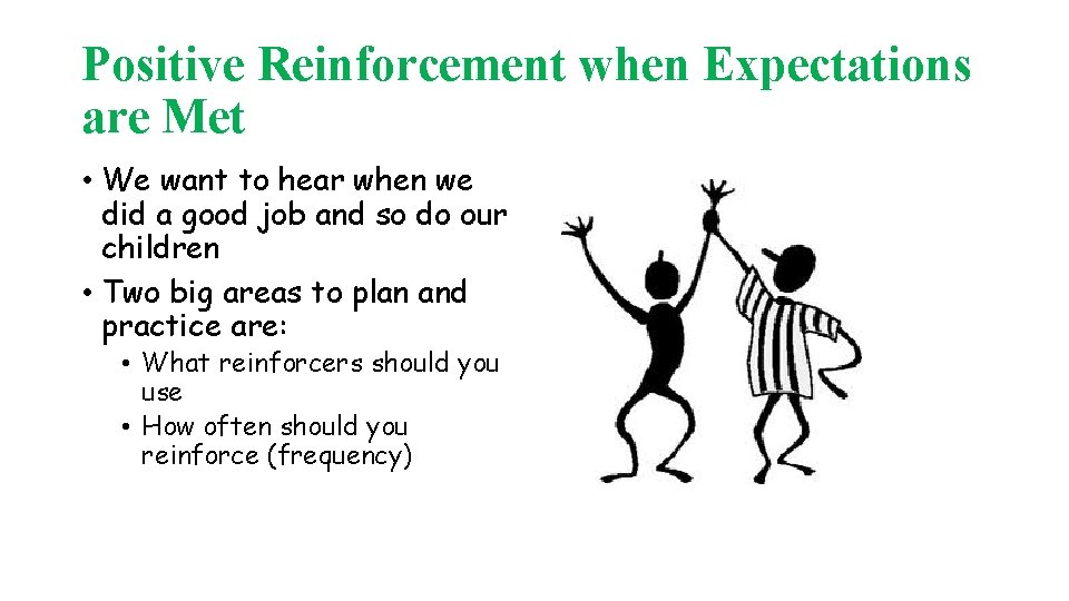 Positive Reinforcement when Expectations are Met • We want to hear when we did
