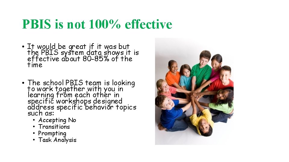 PBIS is not 100% effective • It would be great if it was but