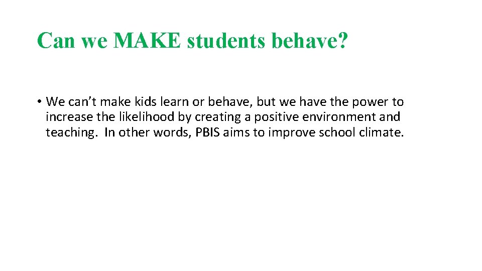 Can we MAKE students behave? • We can’t make kids learn or behave, but