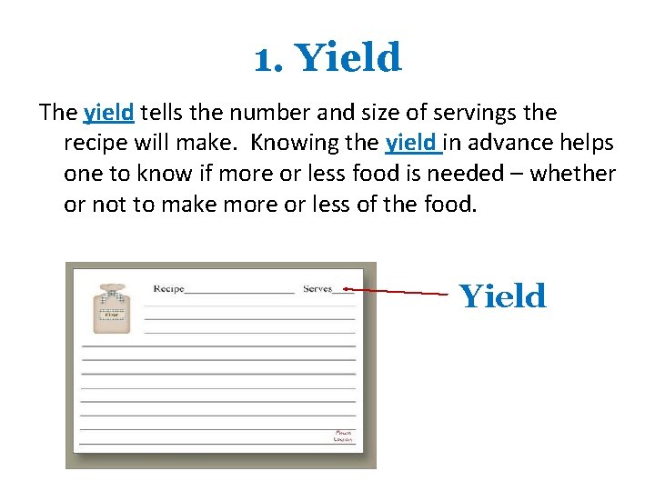 1. Yield The yield tells the number and size of servings the recipe will