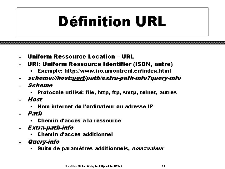 Définition URL • • Uniform Ressource Location – URL URI: Uniform Ressource Identifier (ISDN,