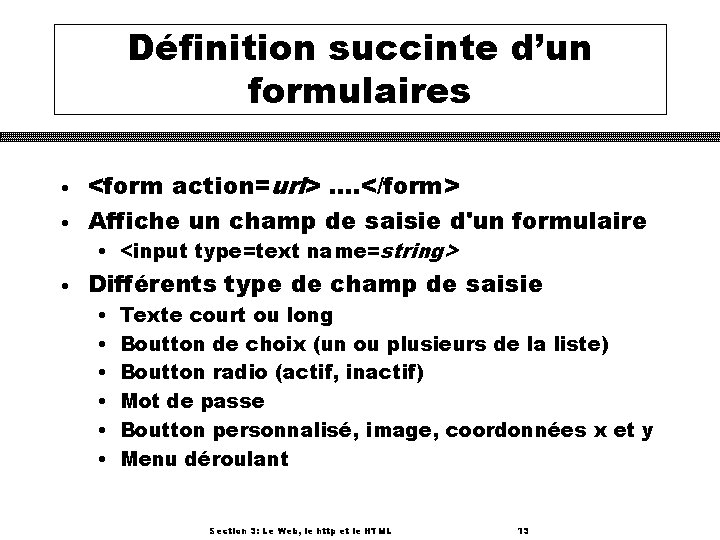 Définition succinte d’un formulaires • • <form action=url>. . </form> Affiche un champ de