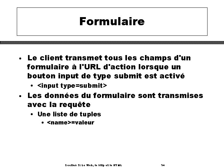 Formulaire • Le client transmet tous les champs d'un formulaire à l'URL d'action lorsque