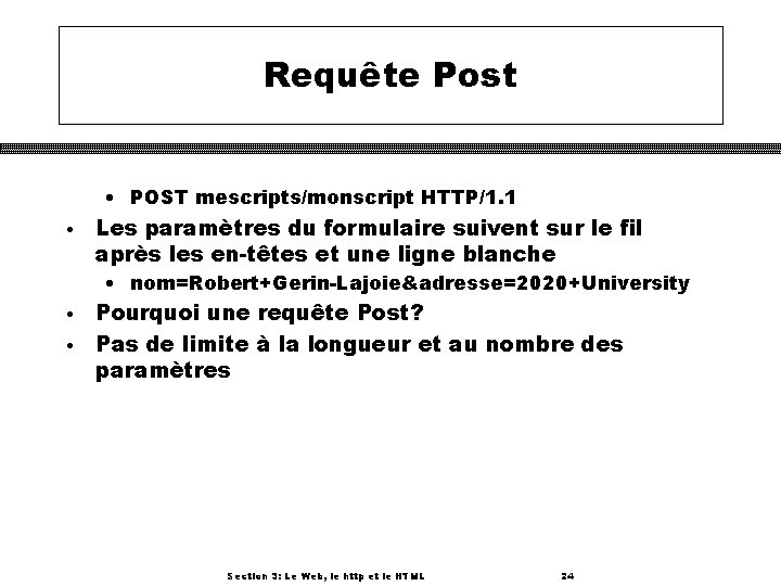 Requête Post • POST mescripts/monscript HTTP/1. 1 • Les paramètres du formulaire suivent sur