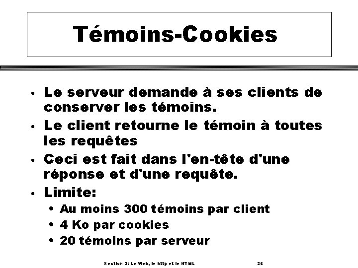 Témoins-Cookies • • Le serveur demande à ses clients de conserver les témoins. Le