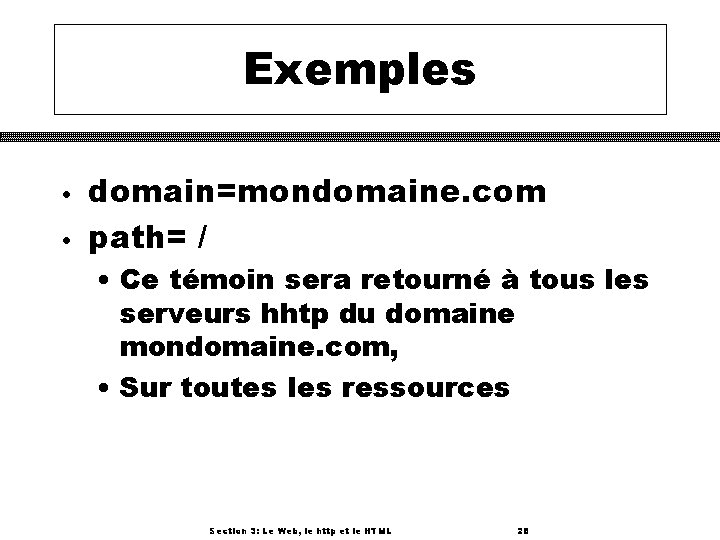 Exemples • • domain=mondomaine. com path= / • Ce témoin sera retourné à tous