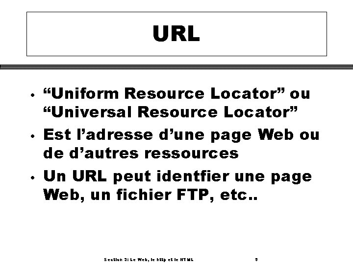 URL • • • “Uniform Resource Locator” ou “Universal Resource Locator” Est l’adresse d’une
