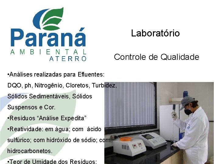 Laboratório Controle de Qualidade • Análises realizadas para Efluentes: DQO, ph, Nitrogênio, Cloretos, Turbidez,