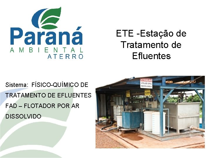 ETE -Estação de Tratamento de Efluentes Sistema: FÍSICO-QUÍMICO DE TRATAMENTO DE EFLUENTES FAD –