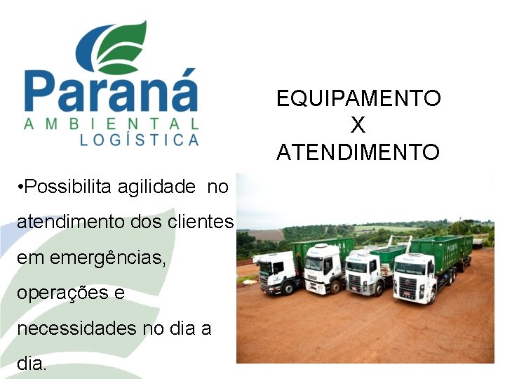 EQUIPAMENTO X ATENDIMENTO • Possibilita agilidade no atendimento dos clientes em emergências, operações e