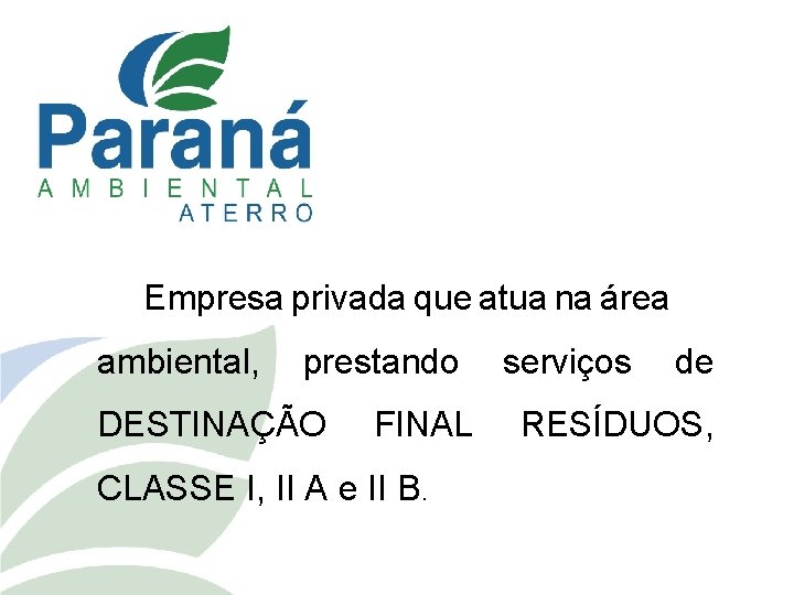 Empresa privada que atua na área ambiental, prestando DESTINAÇÃO FINAL CLASSE I, II A