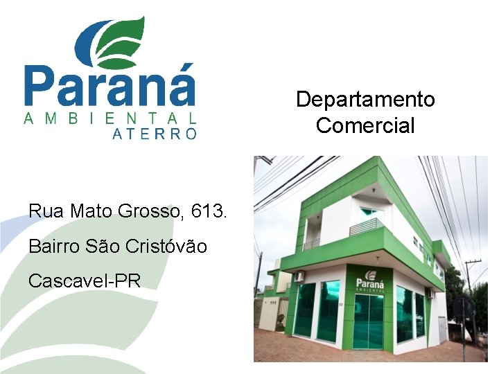 Departamento Comercial Rua Mato Grosso, 613. Bairro São Cristóvão Cascavel-PR 