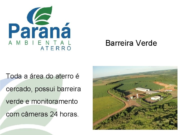 Barreira Verde Toda a área do aterro é cercado, possui barreira verde e monitoramento