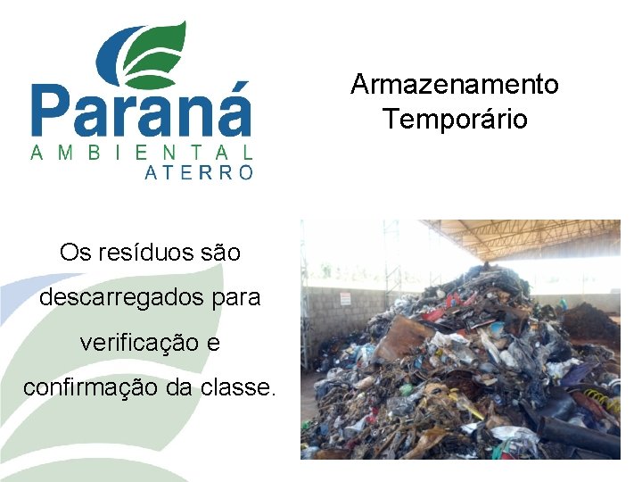 Armazenamento Temporário Os resíduos são descarregados para verificação e confirmação da classe. 