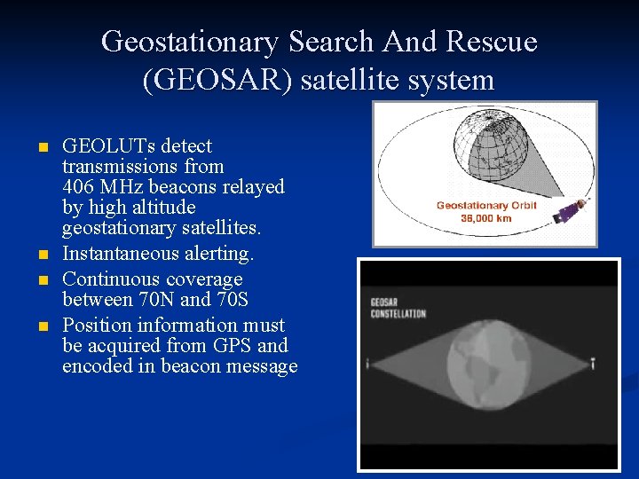 Geostationary Search And Rescue (GEOSAR) satellite system n n GEOLUTs detect transmissions from 406