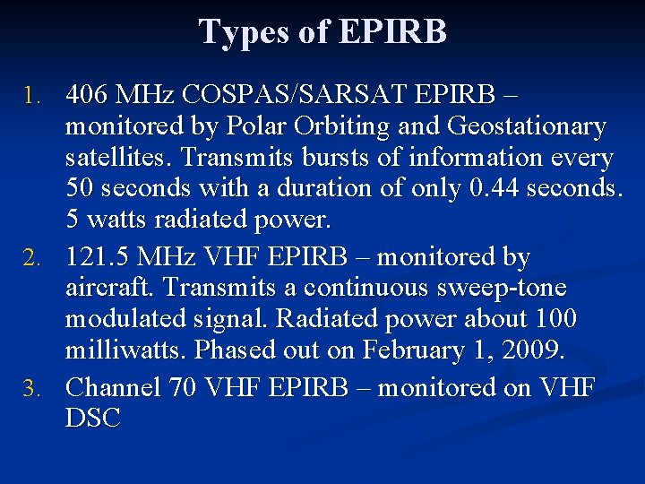 Types of EPIRB 1. 406 MHz COSPAS/SARSAT EPIRB – monitored by Polar Orbiting and
