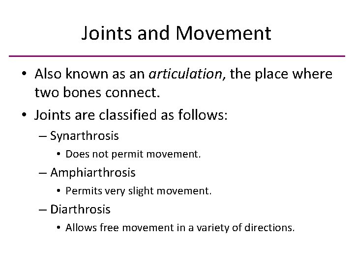 Joints and Movement • Also known as an articulation, the place where two bones