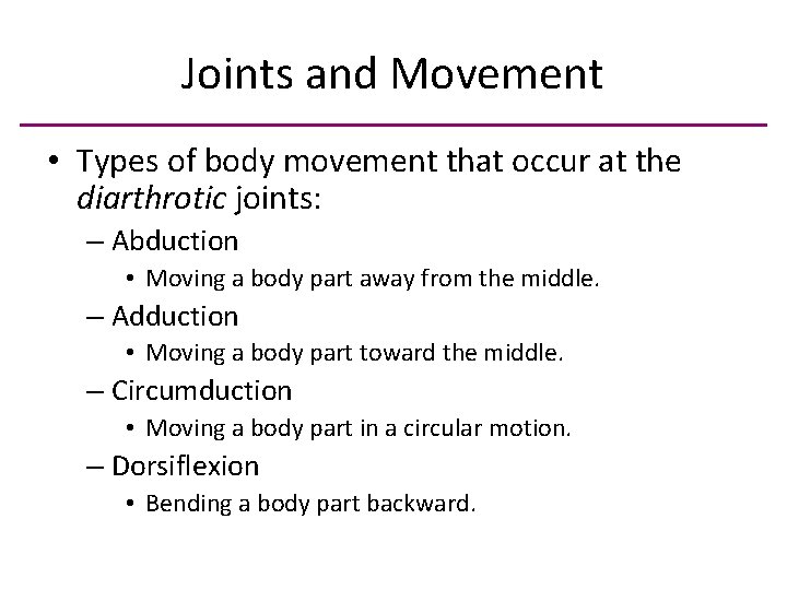 Joints and Movement • Types of body movement that occur at the diarthrotic joints: