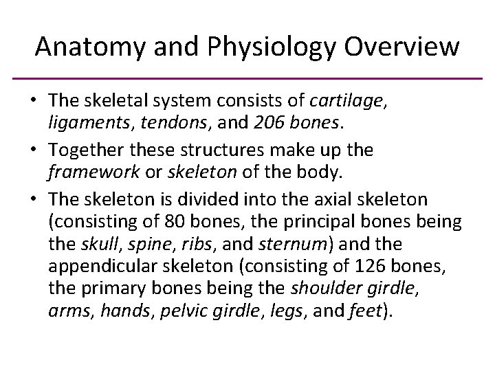 Anatomy and Physiology Overview • The skeletal system consists of cartilage, ligaments, tendons, and