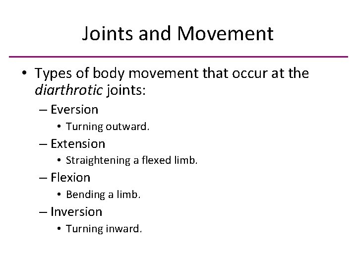 Joints and Movement • Types of body movement that occur at the diarthrotic joints: