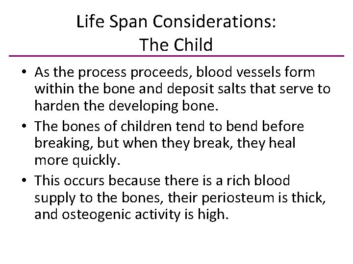 Life Span Considerations: The Child • As the process proceeds, blood vessels form within