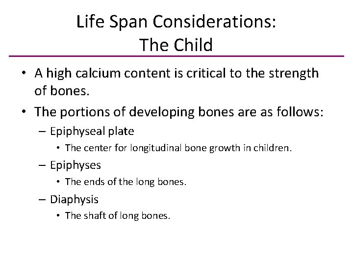 Life Span Considerations: The Child • A high calcium content is critical to the