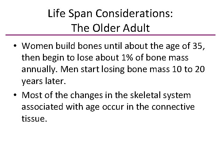 Life Span Considerations: The Older Adult • Women build bones until about the age