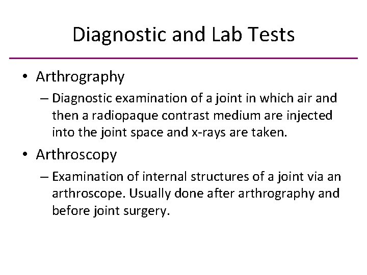 Diagnostic and Lab Tests • Arthrography – Diagnostic examination of a joint in which
