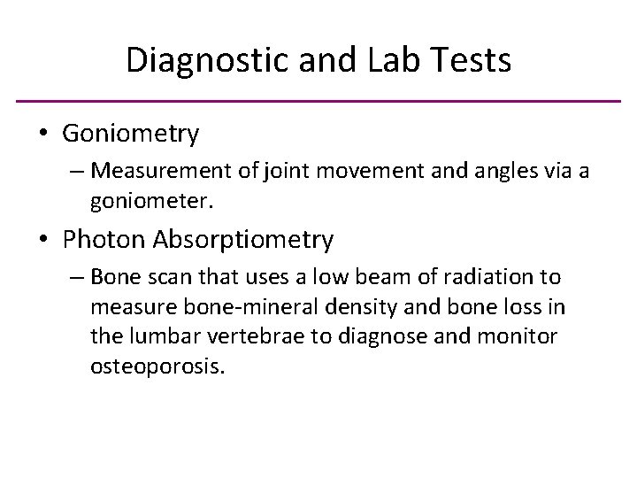 Diagnostic and Lab Tests • Goniometry – Measurement of joint movement and angles via