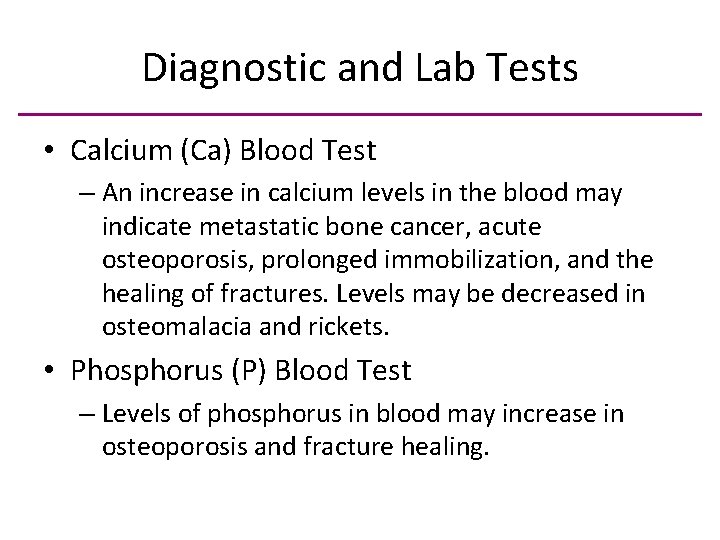 Diagnostic and Lab Tests • Calcium (Ca) Blood Test – An increase in calcium