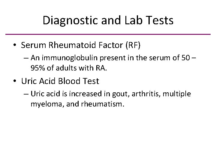 Diagnostic and Lab Tests • Serum Rheumatoid Factor (RF) – An immunoglobulin present in