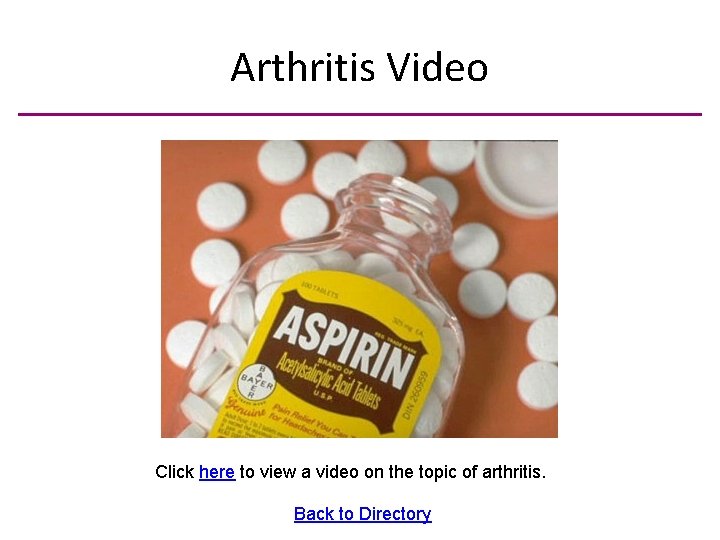 Arthritis Video Click here to view a video on the topic of arthritis. Back