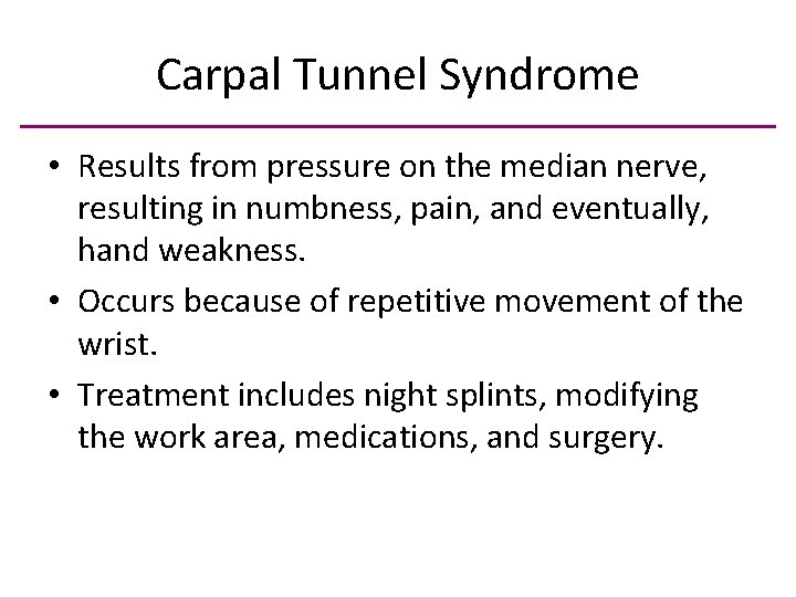 Carpal Tunnel Syndrome • Results from pressure on the median nerve, resulting in numbness,