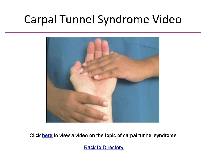 Carpal Tunnel Syndrome Video Click here to view a video on the topic of