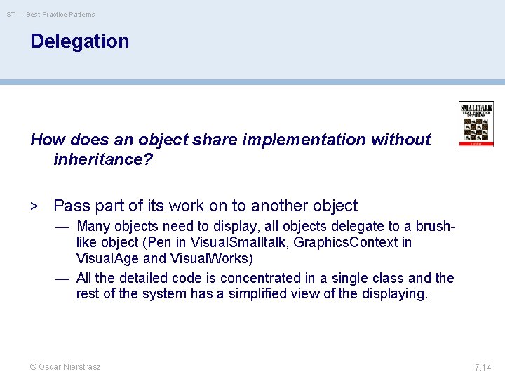 ST — Best Practice Patterns Delegation How does an object share implementation without inheritance?