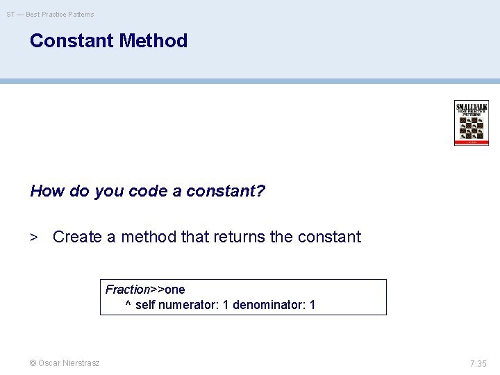 ST — Best Practice Patterns Constant Method How do you code a constant? >